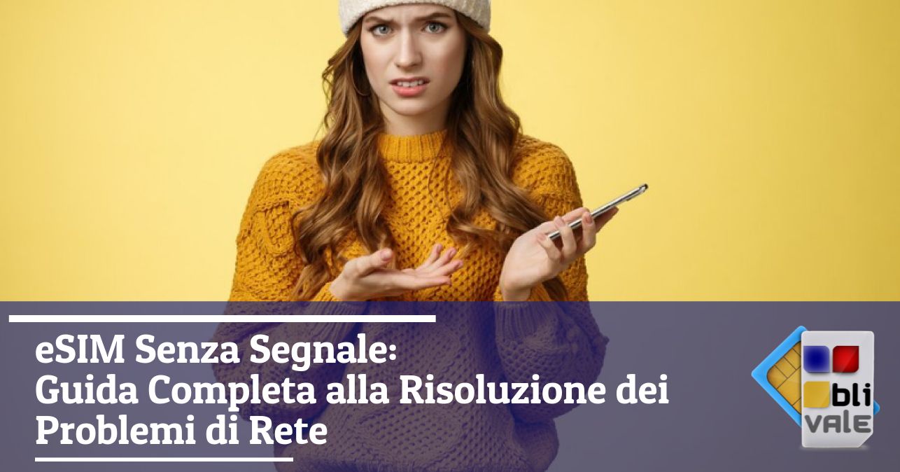 blivale_image_it_eSIM Senza Segnale Guida Completa Risoluzione Problemi di Rete_643x337 eSIM Senza Segnale: Guida Completa alla Risoluzione dei Problemi di Rete